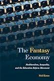 The Fantasy Economy: Neoliberalism, Inequality, and the Education Reform Movement