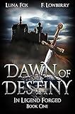 Dawn of Destiny: In Legend Forged (an Arthurian Fantasy Adventure)