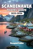 SCANDINAVIA Travel guide 2025-2026: Explore Norway, Sweden & Denmark with the Best Places to Visit, Scenic Fjords, City Guides, Festivals, Local Food & Travel Tips for 2025–2026