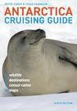 Antarctica Cruising Guide: Sixth edition: Includes Antarctic Peninsula, Falkland Islands, South Georgia and Ross Sea