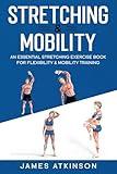 Stretching & Mobility: An Essential Stretching Exercise Book For Flexibility & Mobility Training (Exercise books for seniors)