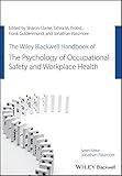 The Wiley Blackwell Handbook of the Psychology of Occupational Safety and Workplace Health (Wiley-Blackwell Handbooks in Organizational Psychology)