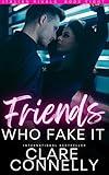 Friends Who Fake It: Sparks fly in this friends to lovers to enemies to lovers fake relationship romance with a guaranteed HEA. Spicy, satisfying and emotional. (Italian Rivals Book 8)