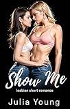 Show Me: Lesbian First Time F/F (Lesbian Love Short Stories)