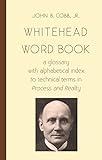 Whitehead Word Book: A Glossary with Alphabetical Index to Technical Terms in Process and Reality (Toward Ecological Civilization Book 8)