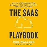 The SaaS Playbook: Build a Multimillion-Dollar Startup Without Venture Capital