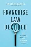 Franchise Law Decoded: The Essential Legal Guide For Franchise Success