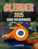 Blender 2025 Guide For Beginners: Master 3D Design, Animation, and Rendering Techniques with Step-by-Step Instructions