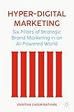 Hyper-Digital Marketing: Six Pillars of Strategic Brand Marketing in an AI-Powered World
