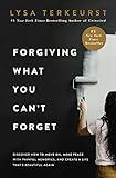 Forgiving What You Can't Forget: Discover How to Move On, Make Peace with Painful Memories, and Create a Life That’s Beautiful Again