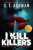 I Kill Killers : A Psychological Thriller Novel (IKK Crime Series Book 1)