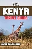 KENYA TRAVEL GUIDE 2025: Explore Kenya the Real Way: Honest Travel Advice for Safari Lovers, First-Time Visitors & Adventurous Travelers (The Explorer’s Footprint Series Book 9)
