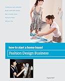 How to Start a Home-based Fashion Design Business (Home-Based Business Series)