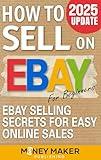 How to Sell on Ebay for Beginners: Ebay Selling Secrets for Easy Online Sales (How to Sell Online for Profit)