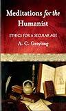 Meditations for the Humanist: Ethics for a Secular Age