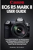 Canon EOS R5 Mark II User Guide: A Complete Handbook for Photographers and Videographers" to Unlock Pro-Level Techniques, Advanced Features, and Expert Tips for Stunning Visuals