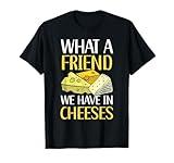 What A Friend We Have In Cheeses Foodie Food Lover T-Shirt