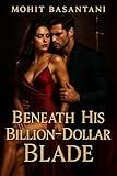 Beneath His Billion-Dollar Blade: A Dark Billionaire Romance of Power, Obsession, and Forbidden Desire