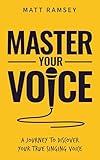 Master Your Voice: A Journey to Discover Your True Singing Voice