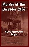 Murder at the Lavender Café: A Cozy Mystery with Recipes