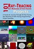 101 Ray-Tracing, Ray-Marching and Path-Tracing Projects: A Hands-On Journey Through 101 Programming Project Examples