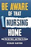 Be Aware of That Nursing Home: How We Got Here…and What to Know