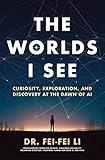 The Worlds I See: Curiosity, Exploration, and Discovery at the Dawn of AI