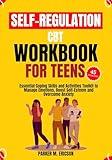SELF-REGULATION CBT WORKBOOK FOR TEENS: ESSENTIAL COPING SKILLS AND ACTIVITIES TOOLKIT TO MANAGE EMOTIONS, BOOST SELF-ESTEEM AND OVERCOME ANXIETY (TEENS ... CONFIDENCE, MANAGE EMOTIONS AND SUCCEED)
