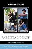 Parental Death: The Ultimate Teen Guide (Volume 56) (It Happened to Me, 56)