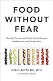 Food Without Fear: Identify, Prevent, and Treat Food Allergies, Intolerances, and Sensitivities