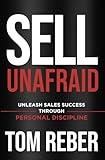 SELL UNAFRAID: Unleash Sales Success Through Personal Discipline