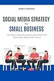 Social Media Strategy for Small Business: Win More Customers, Build a Loyal Brand, and Drive Sales Using Proven Tactics