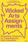 Wicked Arts Assignments: Practising Creativity in Contemporary Arts Education