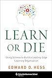 Learn or Die: Using Science to Build a Leading-Edge Learning Organization (Columbia Business School Publishing)