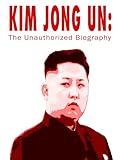 Kim Jong Un: The Unauthorized Biography
