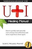 UTI Healing Manual: How to Quickly and Naturally Cure Urinary Tract Infections and Never Experience Them Again
