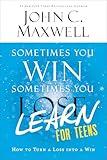 Sometimes You Win—Sometimes You Learn for Teens: How to Turn a Loss into a Win