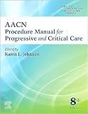 AACN Procedure Manual for Progressive and Critical Care (AACN Procedure Manual for Critical Care)