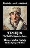 Temujin: The Wolf Who Dreamed an Empire (The Blue Sky Legacy Book 1)