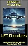 UFO Chronicles: Investigating the Mysteries of Roswell, Rendlesham, and More (Unveiling the Unknown: UFOs and the Science of the Unexplained Book 5)