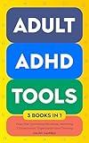 Adult ADHD Tools (3 books in 1) Executive Functioning Workbook, Mastering Concentration, Organization and Cleaning: Strengthen Focus, Memory, and Emotional ... and Long Term (Thriving With ADHD Book 4)