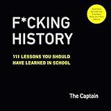 F*cking History: 111 Lessons You Should Have Learned in School