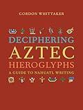 Deciphering Aztec Hieroglyphs: A Guide to Nahuatl Writing