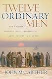 Twelve Ordinary Men: How the Master Shaped His Disciples for Greatness, and What He Wants to Do with You