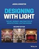 Designing with Light: The Art, Science, and Practice of Architectural Lighting Design
