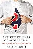 The Secret Lives of Sports Fans: The Science of Sports Obsession