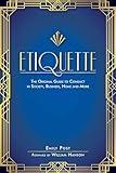 Etiquette: The Original Guide to Conduct in Society, Business, Home, and More