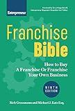 Franchise Bible: How to Buy a Franchise or Franchise Your Own Business