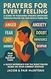 Prayers For Every Feeling - A Guide To Managing Specific Emotions Through Prayer For Teen Boys & Young Men: A Quick Reference For The Right Prayer Based On Your Current Emotion