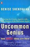 Uncommon Genius: How Great Ideas are Born